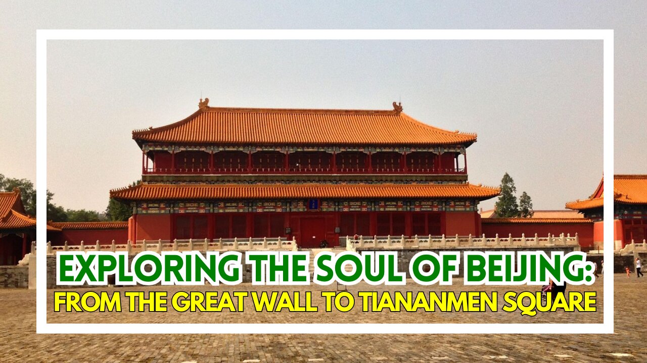 Exploring the Soul of Beijing: From the Great Wall to Tiananmen Square