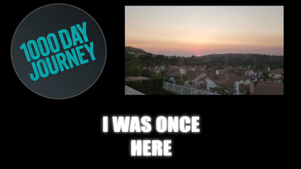 1000 Day Journey 0881 I Was Here Once