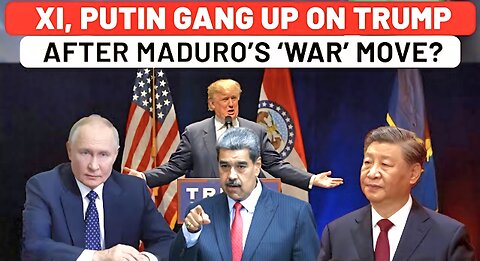 After China, Now Russia Backs Maduro Over ‘War’ Move On US; Xi, Putin Ganging Up On Trump Venezuela