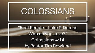 "Real People – Luke & Demas Who Do You Love?" by Pastor Tim Rowland