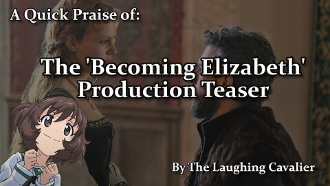 A Quick Praise of: The 'Becoming Elizabeth' Production Teaser