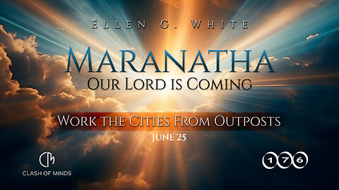 176. Maranatha Our Lord Is Coming: Work the Cities From Outposts. June 25, by Ellen G White