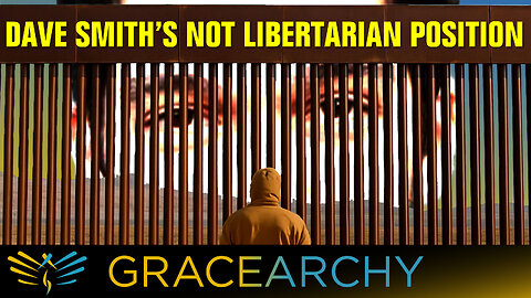 EP130: Wish Dave Smith Was A Libertarian On Immigration - Gracearchy with Jim Babka