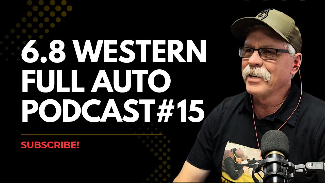 6.8 Western Full Auto Podcast, ep #15