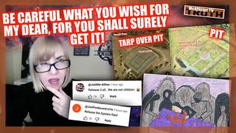 BE CAREFUL WHAT YOU WISH FOR! WHY DELAY THE EPSTEIN RELEASE? CRIMES AGAINST HUMANITY!
