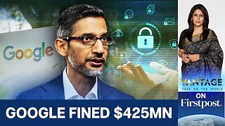 Google Fined $425 Million for Secret Data Tracking | Vantage with Palki Sharma | N18G