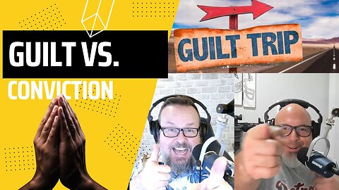 Episode 125 - Guilt vs Conviction