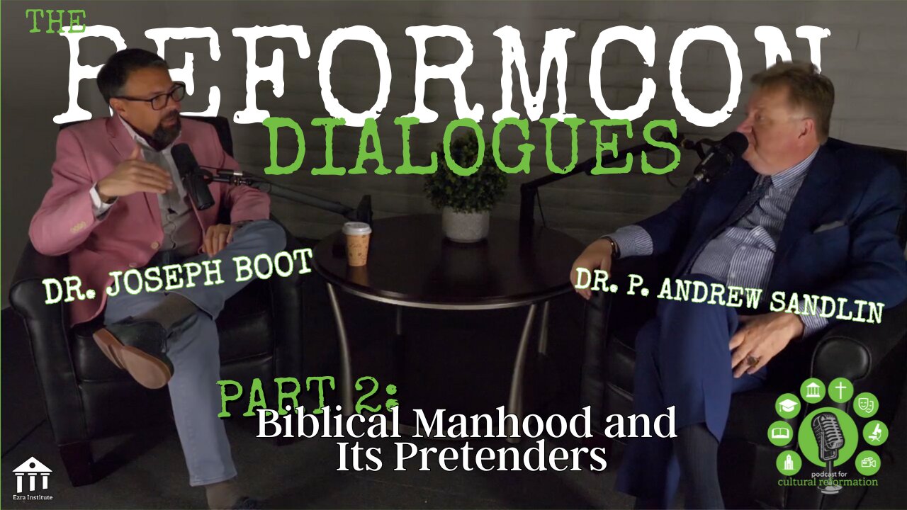 Biblical Manhood and Its Pretenders ft. Dr. P. Andrew Sandlin [The ReformCon Dialogues - Pt.2]