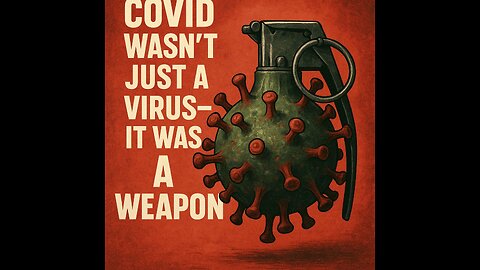 COVID wasn’t just a virus—it was a weapon