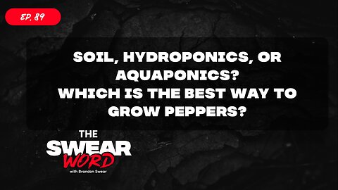 Soil, Hydroponics, or Aquaponics? Which is the Best Way to Grow Peppers? | TSW: Ep 89| HoN: t0tsauce
