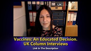 Vaccines: An Educated Decision - UK Column Interviews