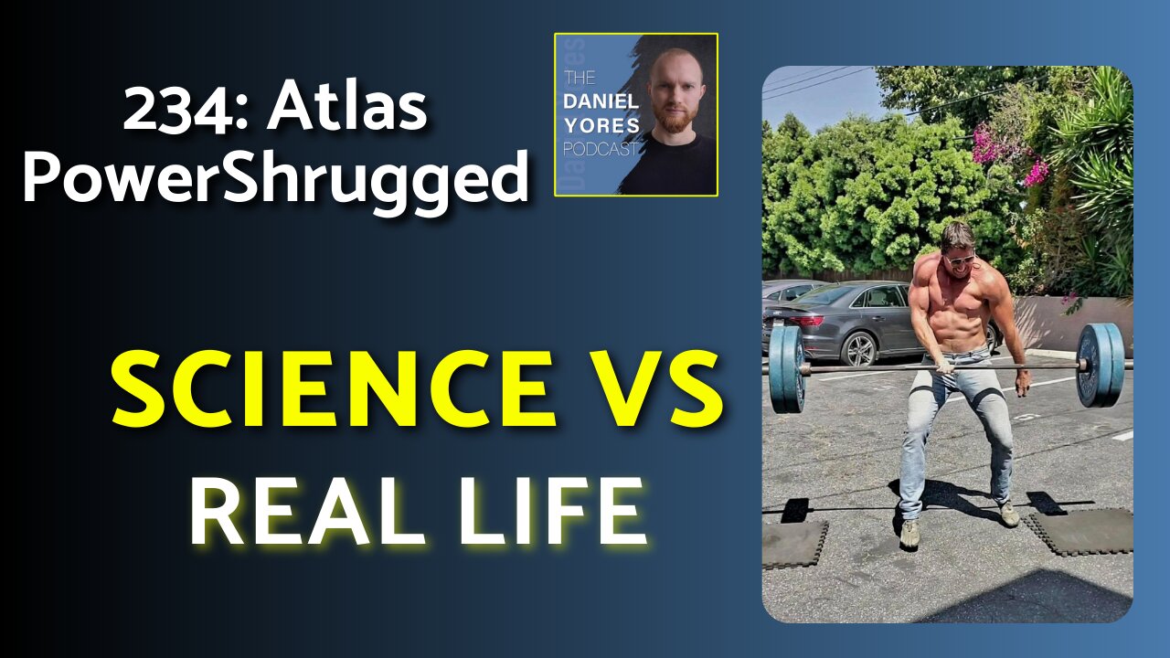 234: atlaspowershrugged - Science Based Lifting vs Getting Jacked in Real Life