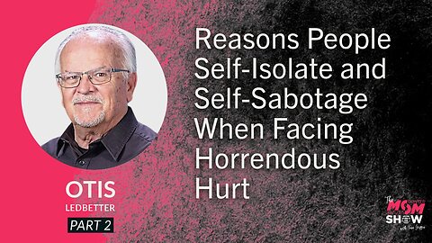 Ep. 823 - Reasons People Self-Isolate and Self-Sabotage When Facing Horrendous Hurt - Otis Ledbetter