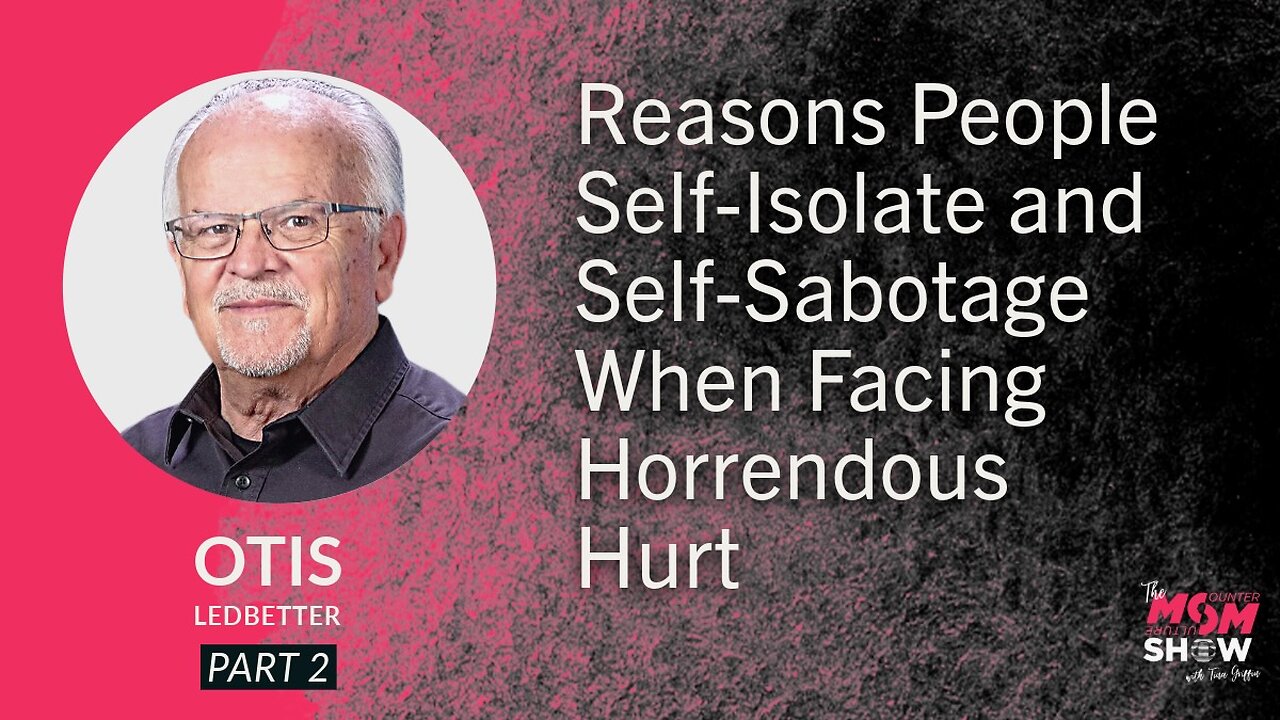 Ep. 823 - Reasons People Self-Isolate and Self-Sabotage When Facing Horrendous Hurt - Otis Ledbetter