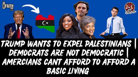 TRUMP WANTS TO EXPEL PALESTINIANS | DEMOCRATS ARE NOT DEMOCRATIC | AMERCIANS CAN'T AFFORD BASICS