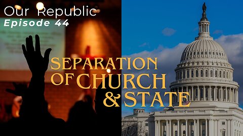 Episode 44 – Separation of Church & State
