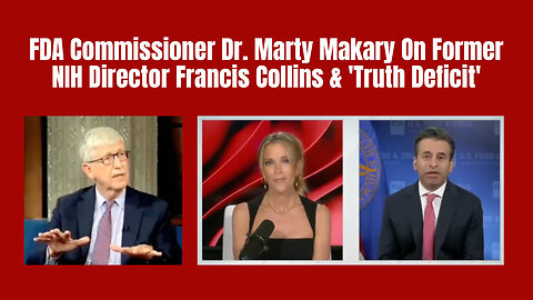 FDA Commissioner Dr. Marty Makary On Former NIH Director Francis Collins & 'Truth Deficit'
