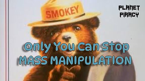 Planet Piracy 220: Only You Can Stop MASS MANIPULATION