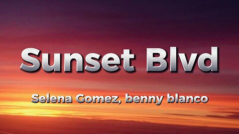 Selena Gomez, benny blanco - Sunset Blvd (lyrics)