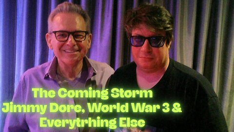 The Coming Storm - Jimmy Dore, World War 3 & Everything Else