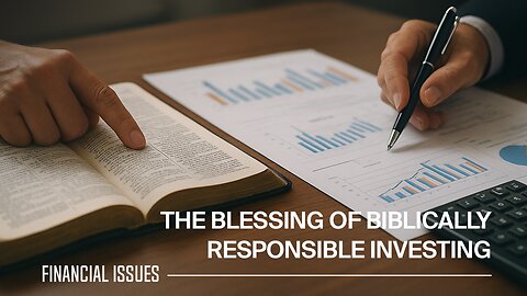 Stewardship Moment: The Blessing of Faithful, Biblically Responsible Investing