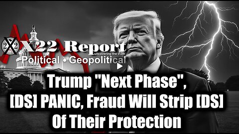 New X22 Report Mar 17 - Trump "Next Phase", [DS] PANIC, Fraud Will Strip [DS] Of Their Protection