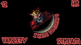 12 HR VARIETY STREAM | F*** TUESDAYS 🤬| ...And I'M NOT APOLOGIZING