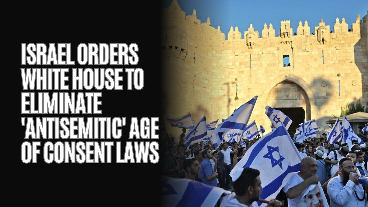 Israel Orders White House To Eliminate 'Antisemitic' Age of Consent Laws