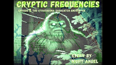 Strathcona Park Sasquatch | Cryptic Frequencies Ep 7: with Night Angel on " It Gets Creepy"