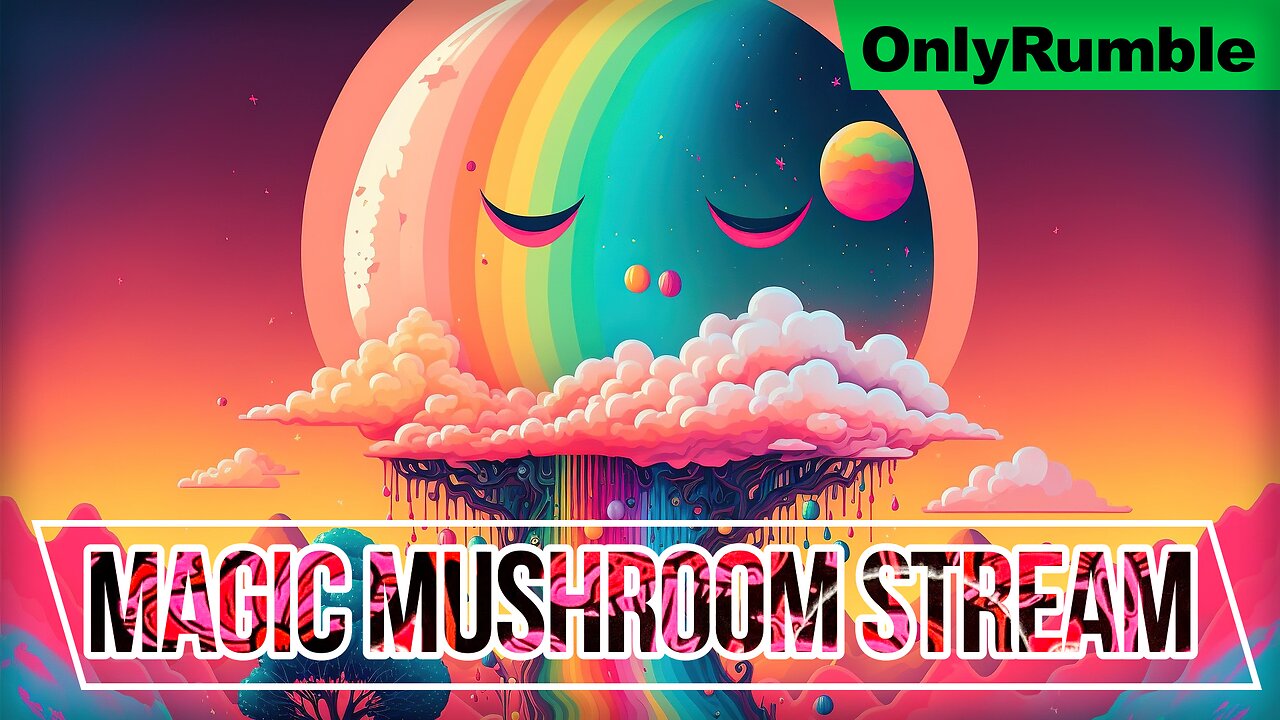 Magic Mushroom 24/7 OnlyRumble Livestream