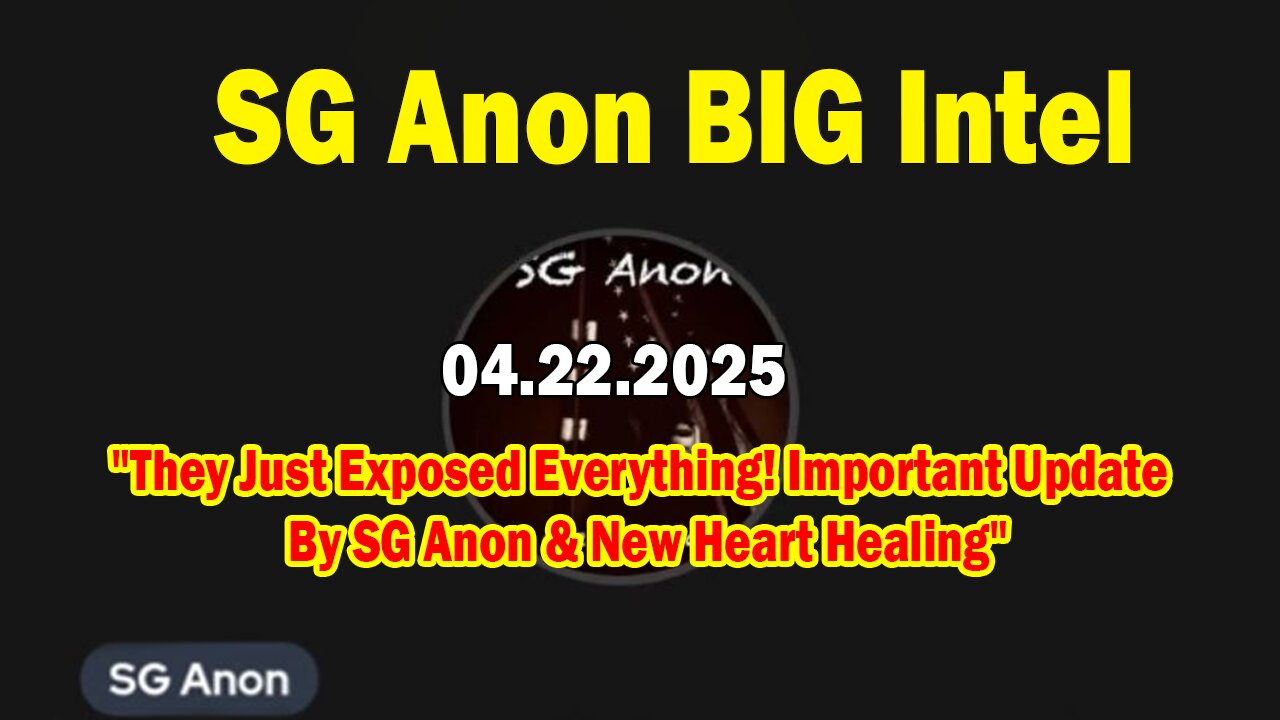 SG Anon BIG Intel Apr 22: "They Just Exposed Everything! Important Update By SG Anon & New Heart Healing"