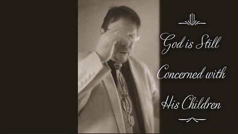 God is Still Concerned with His Children