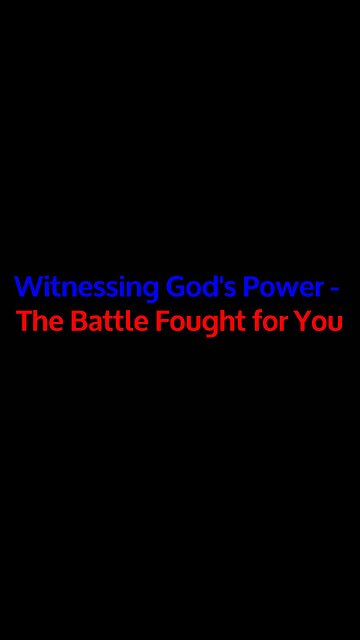 Witnessing God's Power - The Battle Fought for You