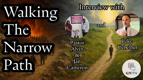 GNITN Episode 1059 Walking The Narrow Path - Interview with Luke Uebelher & Pastor Alvin and Jan Cameron