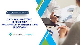 Can a Tracheostomy Be Reversed? What Families in Intensive Care Must Know.