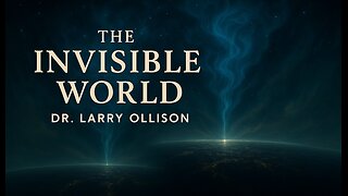 The Invisible World - Dr. Larry Ollison