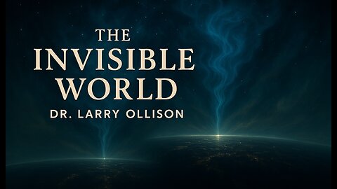 The Invisible World - Dr. Larry Ollison