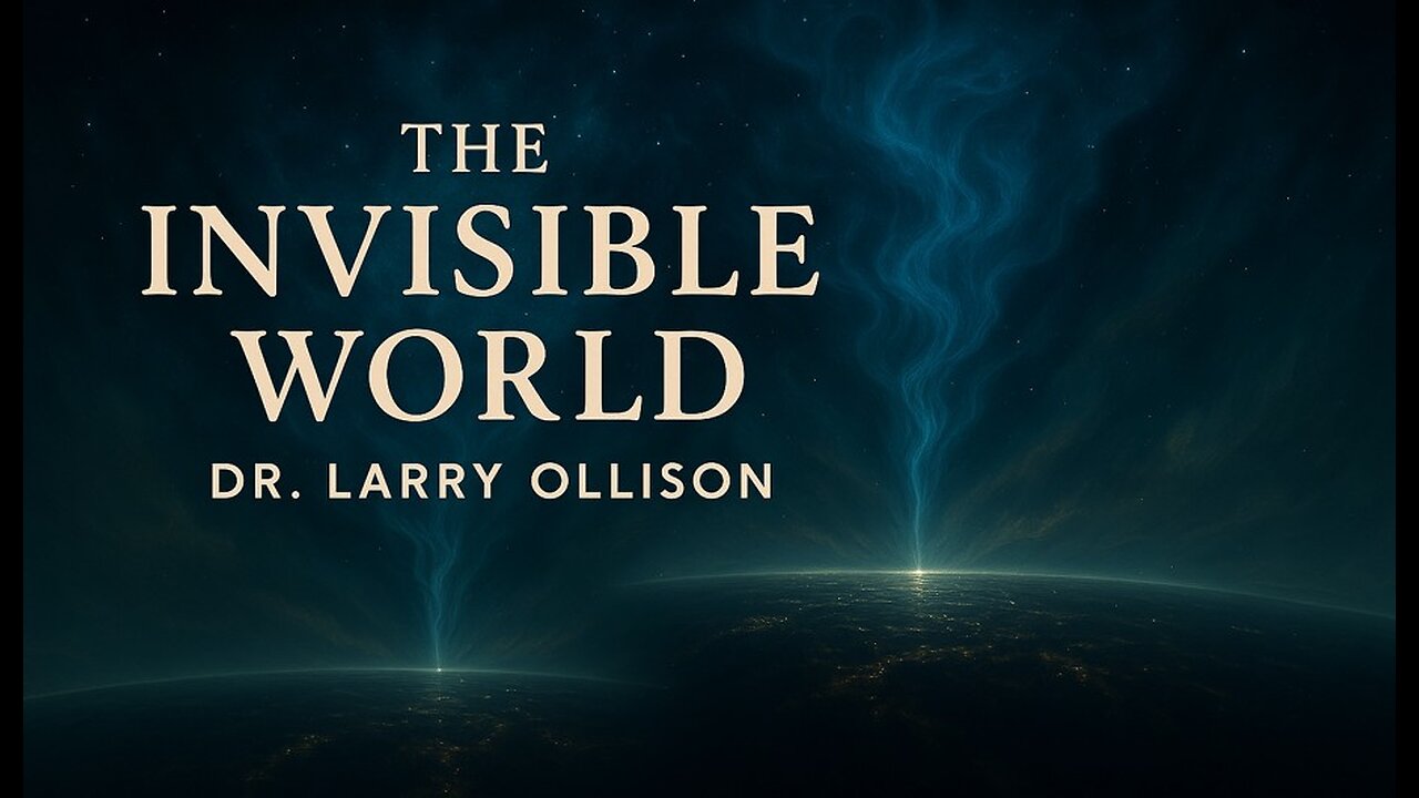 The Invisible World - Dr. Larry Ollison