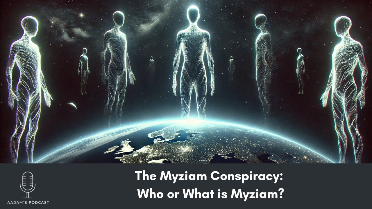 The Myziam Conspiracy: Who or What is Myziam? | Podcast-136