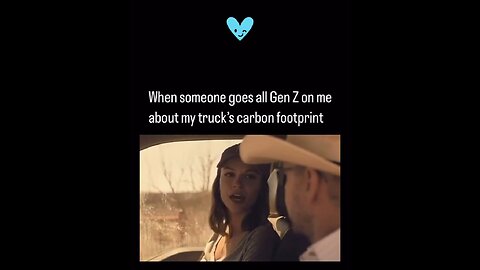 WHEN SOMEONE GOES ALL GEN Z ON ME ABOUT MY TRUCK'S CARBON FOOTPRINT