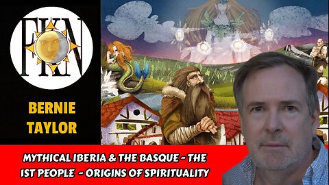 Mythical Iberia & the Basque - The 1st People - Origins of Spirituality | Bernie Taylor