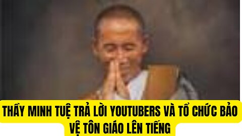 Thầy Minh Tuệ Trả Lời vớ Youtubers và Tổ Chức Bảo Vệ Tôn Giáo Lên Tiếng