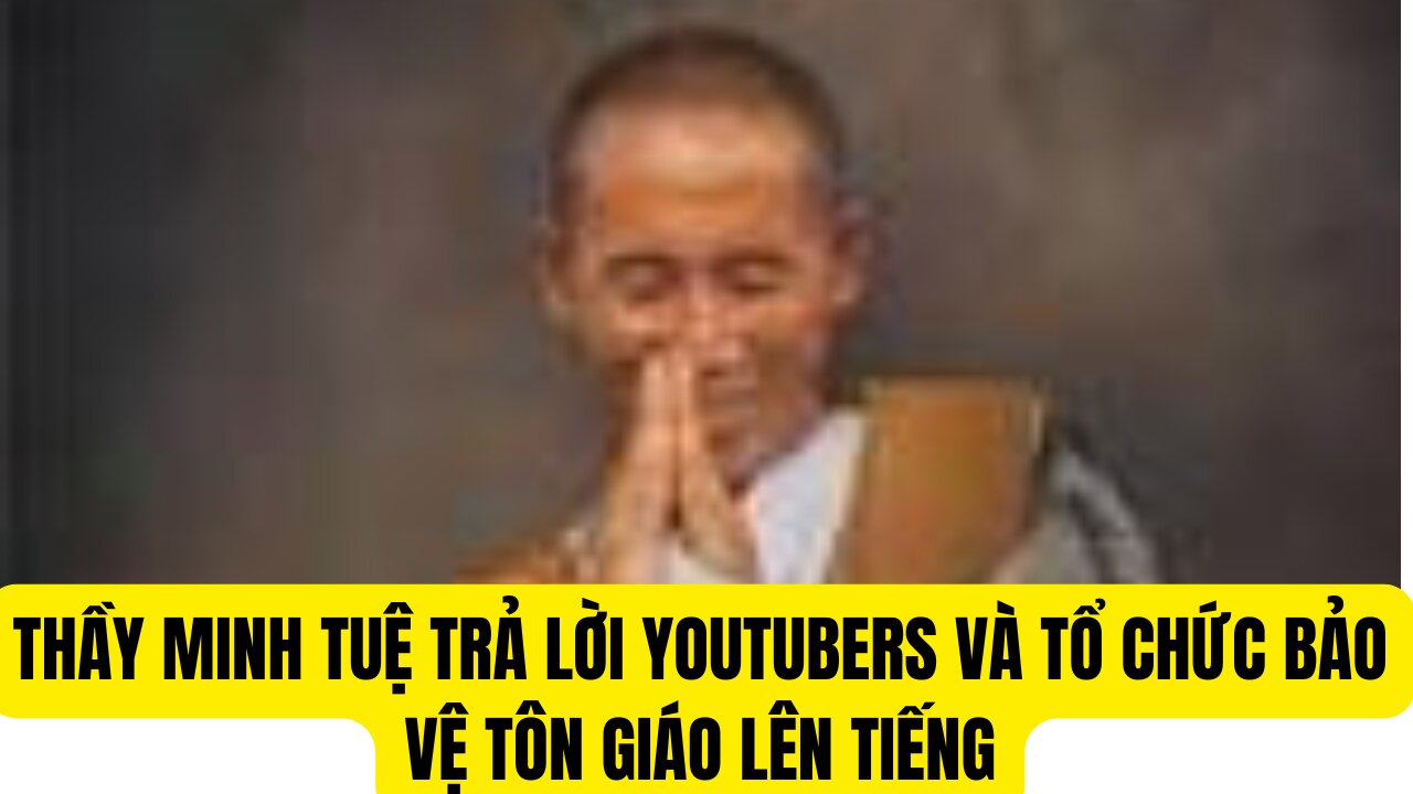 Thầy Minh Tuệ Trả Lời vớ Youtubers và Tổ Chức Bảo Vệ Tôn Giáo Lên Tiếng