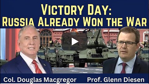 Col. Douglas Macgregor: Victory Day - Russia Already Won the War