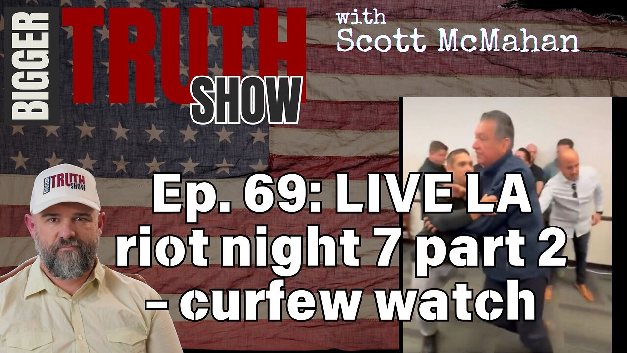 Ep. 69: LA Riots night 7 curfew watch