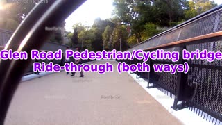 Reconstructed Glen Road Pedestrian/Cycling Bridge ride-through (both ways)