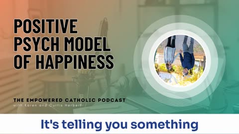 184 | Positive Psych Model of Happiness | The Empowered Catholic Podcast