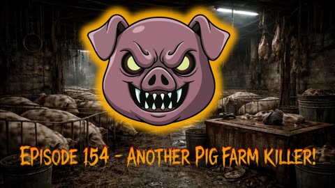 Episode 154 - Another Pig Farm Killer!