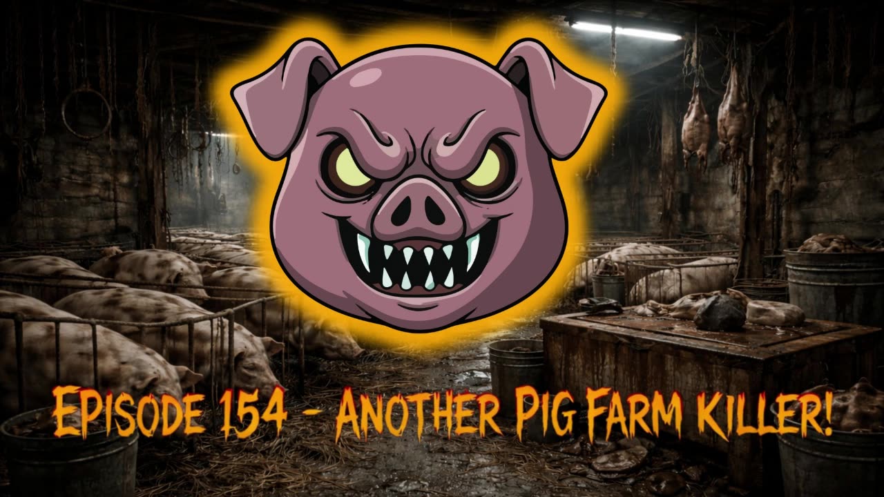 Episode 154 - Another Pig Farm Killer!