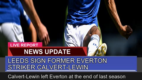 Leeds Sign Former Everton Striker Calvertlewin